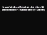 Read Schaum's Outline of Precalculus 3rd Edition: 738 Solved Problems   30 Videos (Schaum's