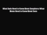 Download What Dads Need to Know About Daughters/What Moms Need to Know About Sons Free Books