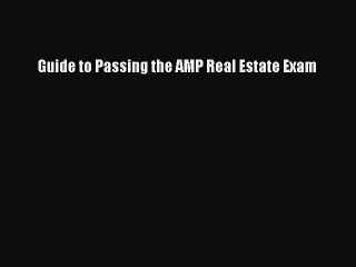 Download Guide to Passing the AMP Real Estate Exam Ebook Online