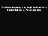 PDF The What's Happening to My Body? Book for Boys: A Growing Up Guide for Parents and Sons