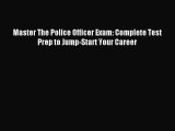 Download Master The Police Officer Exam: Complete Test Prep to Jump-Start Your Career PDF Free