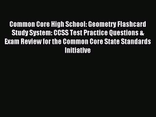 Read Common Core High School: Geometry Flashcard Study System: CCSS Test Practice Questions