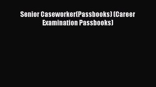 Read Senior Caseworker(Passbooks) (Career Examination Passbooks) Ebook Free