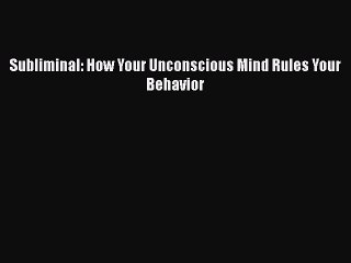 Download Subliminal: How Your Unconscious Mind Rules Your Behavior Free Books