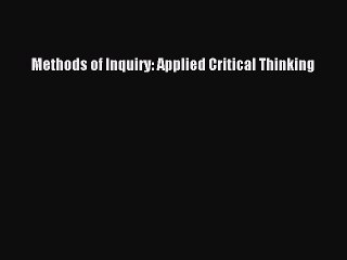 Read Methods of Inquiry: Applied Critical Thinking Ebook Free