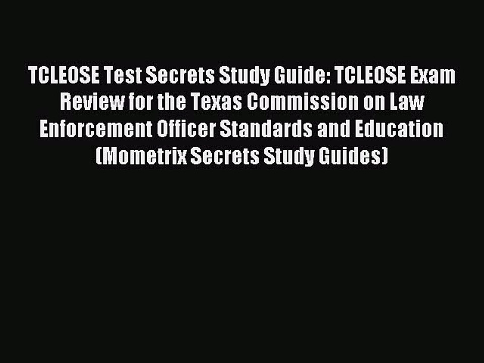 Read TCLEOSE Test Secrets Study Guide: TCLEOSE Exam Review for the Texas Commission on Law