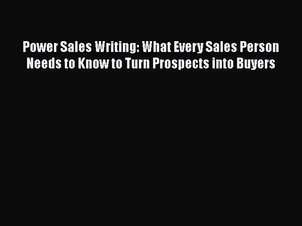 [PDF] Power Sales Writing: What Every Sales Person Needs to Know to Turn Prospects into Buyers