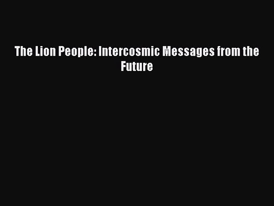 Download The Lion People: Intercosmic Messages from the Future Ebook Free