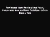 Read Accelerated Speed Reading: Read Faster Comprehend More and Learn Techniques to Save Hours