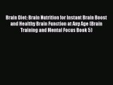 Read Brain Diet: Brain Nutrition for Instant Brain Boost and Healthy Brain Function at Any