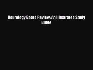 Download Neurology Board Review: An Illustrated Study Guide PDF Online