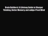 Read Brain Builders!: A Lifelong Guide to Sharper Thinking Better Memory and anAge-Proof Mind