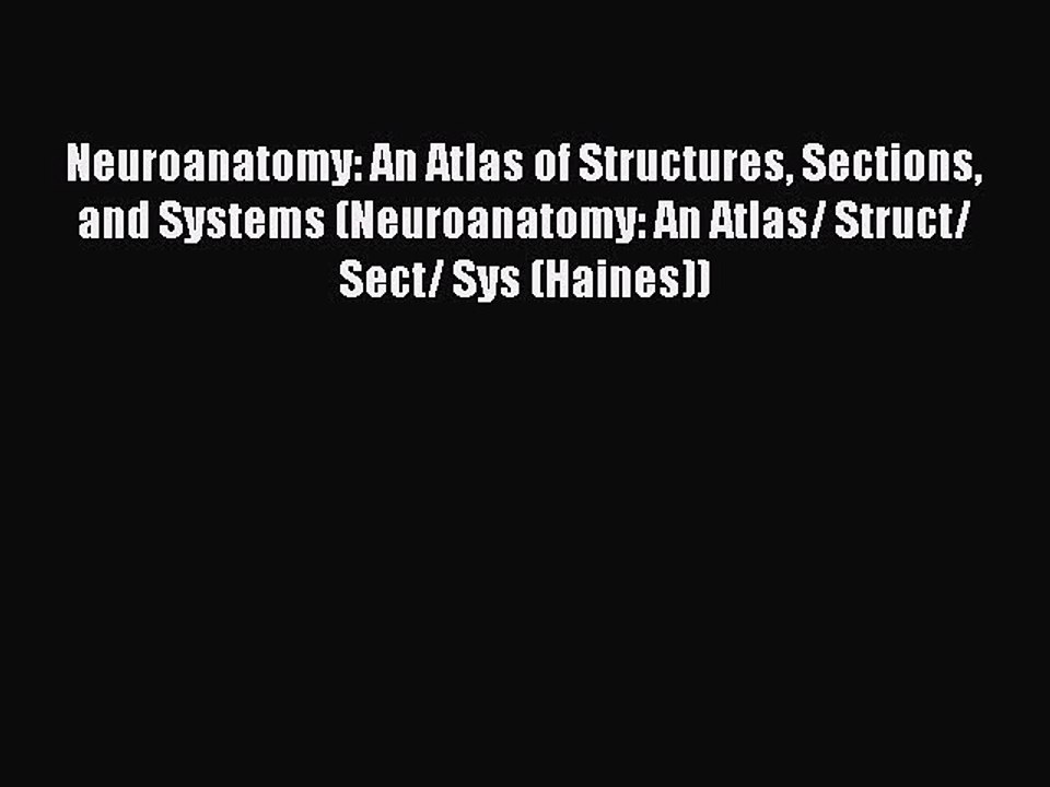 Read Neuroanatomy: An Atlas of Structures Sections and Systems (Neuroanatomy: An Atlas/ Struct/