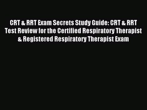 Read CRT & RRT Exam Secrets Study Guide: CRT & RRT Test Review for the Certified Respiratory