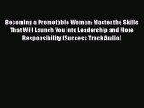 Download Becoming a Promotable Woman: Master the Skills That Will Launch You Into Leadership