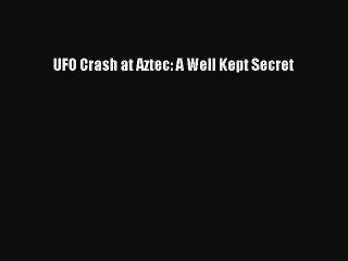 Read UFO Crash at Aztec: A Well Kept Secret PDF Free