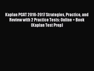 Read Kaplan PCAT 2016-2017 Strategies Practice and Review with 2 Practice Tests: Online + Book