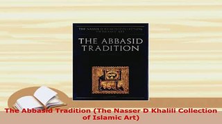 PDF  The Abbasid Tradition The Nasser D Khalili Collection of Islamic Art Read Full Ebook