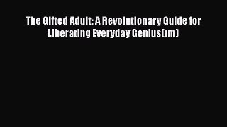 Download The Gifted Adult: A Revolutionary Guide for Liberating Everyday Genius(tm) Free Books