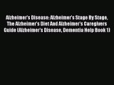 Read Alzheimer's Disease: Alzheimer's Stage By Stage The Alzheimer's Diet And Alzheimer's Caregivers