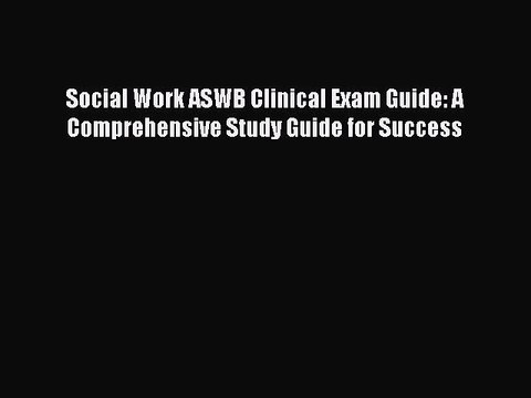 Read Social Work ASWB Clinical Exam Guide: A Comprehensive Study Guide for Success Ebook Free