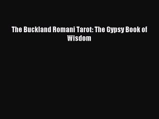 Read The Buckland Romani Tarot: The Gypsy Book of Wisdom Ebook Free