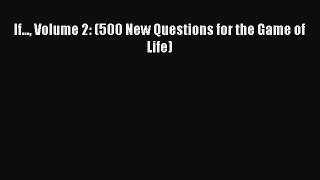 Download If... Volume 2: (500 New Questions for the Game of Life) Free Books