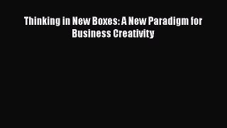 PDF Thinking in New Boxes: A New Paradigm for Business Creativity Free Books