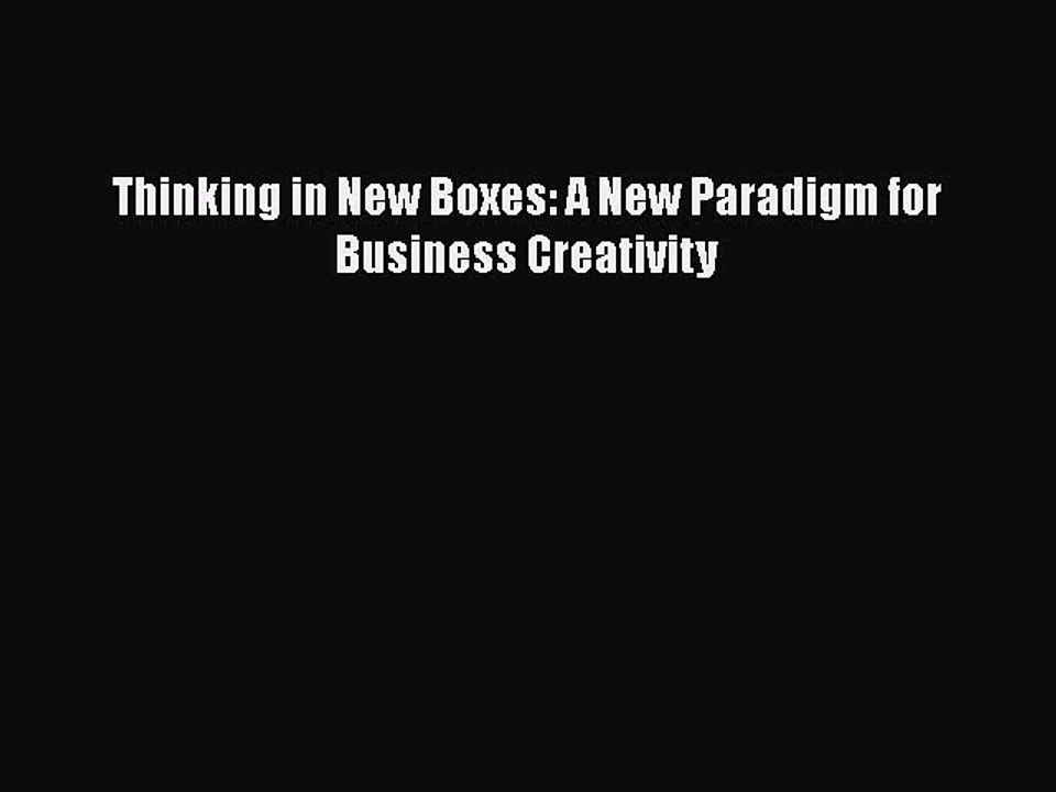 PDF Thinking in New Boxes: A New Paradigm for Business Creativity Free Books