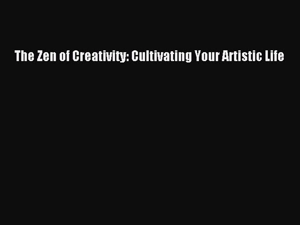 PDF The Zen of Creativity: Cultivating Your Artistic Life  EBook