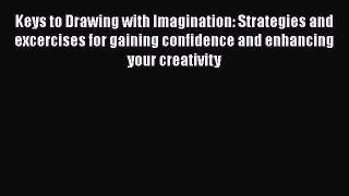 PDF Keys to Drawing with Imagination: Strategies and excercises for gaining confidence and