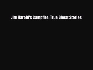 Read Jim Harold's Campfire: True Ghost Stories PDF Online
