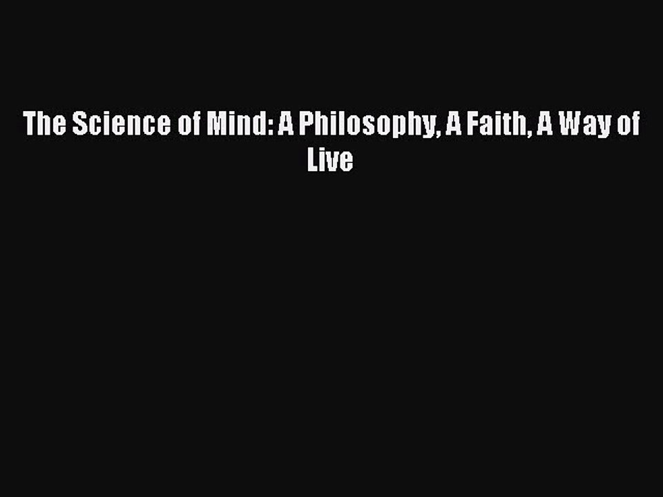 Read The Science of Mind: A Philosophy A Faith A Way of Live Ebook Free