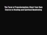 Download The Tarot of Transformation: Chart Your Own Course to Healing and Spiritual Awakening