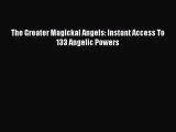 Download The Greater Magickal Angels: Instant Access To 133 Angelic Powers PDF Online
