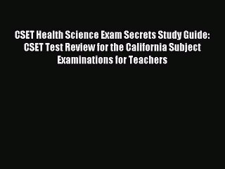 Read CSET Health Science Exam Secrets Study Guide: CSET Test Review for the California Subject
