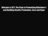 Read Allergies & B12: The Keys to Preventing Alzheimer's and Building Health: Prevention Care