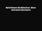 Download Hybrid Humans And Abductions:  Aliens-Government Experiments Ebook Online