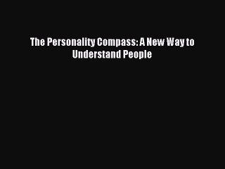 Download The Personality Compass: A New Way to Understand People PDF Free