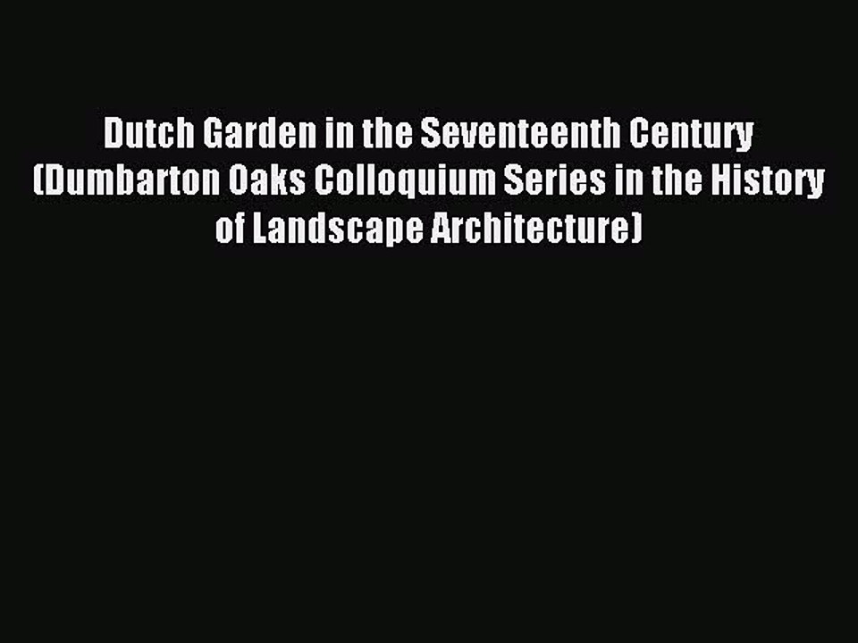 Read Dutch Garden in the Seventeenth Century (Dumbarton Oaks Colloquium Series in the History