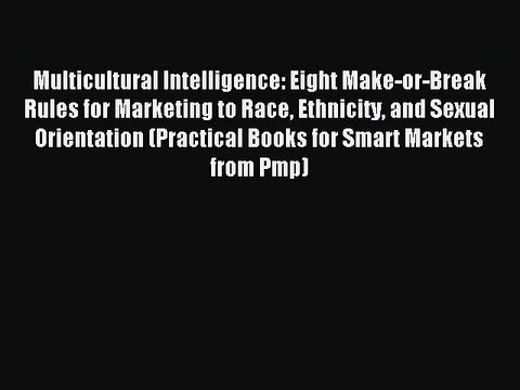 Read Multicultural Intelligence: Eight Make-or-Break Rules for Marketing to Race Ethnicity