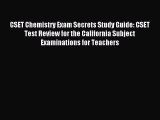 Read CSET Chemistry Exam Secrets Study Guide: CSET Test Review for the California Subject Examinations