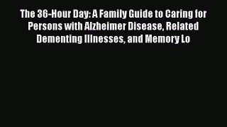 Read The 36-Hour Day: A Family Guide to Caring for Persons with Alzheimer Disease Related Dementing