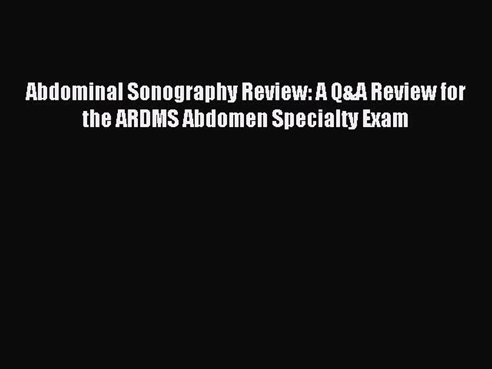 Download Abdominal Sonography Review: A Q&A Review for the ARDMS Abdomen Specialty Exam PDF