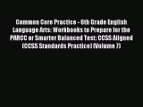 Read Common Core Practice - 6th Grade English Language Arts: Workbooks to Prepare for the PARCC