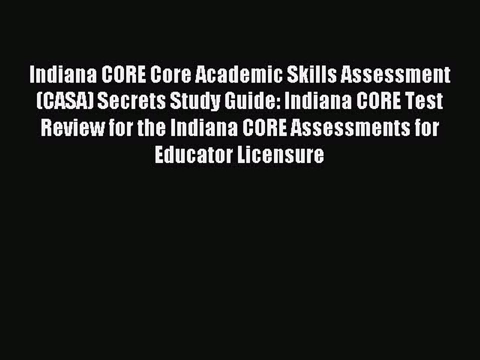 Read Indiana CORE Core Academic Skills Assessment (CASA) Secrets Study Guide: Indiana CORE