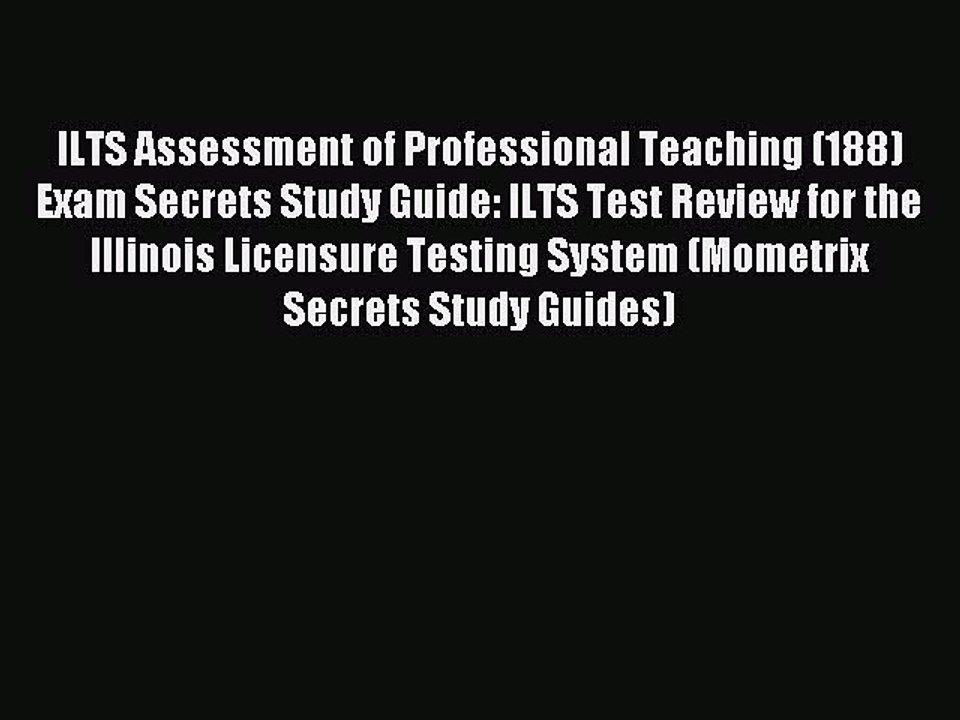 Read ILTS Assessment of Professional Teaching (188) Exam Secrets Study Guide: ILTS Test Review