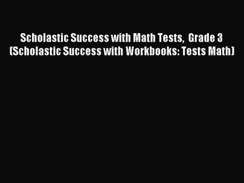 Read Scholastic Success with Math Tests Grade 3 (Scholastic Success with Workbooks: Tests