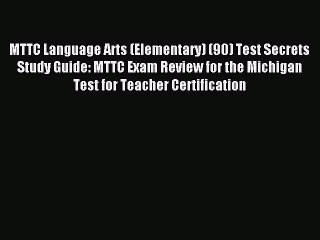 Read MTTC Language Arts (Elementary) (90) Test Secrets Study Guide: MTTC Exam Review for the