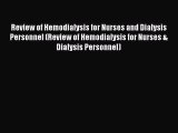 Read Review of Hemodialysis for Nurses and Dialysis Personnel (Review of Hemodialysis for Nurses